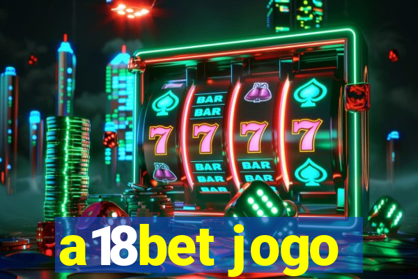 a18bet jogo